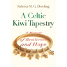 A Celtic Kiwi Tapestry: A Memoir of Resilience and Hope
