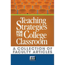 Teaching Strategies for the College Classroom: A Collection of Faculty Articles