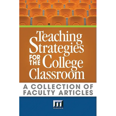 Teaching Strategies for the College Classroom: A Collection of Faculty Articles