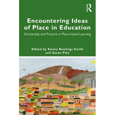 Encountering Ideas of Place in Education: Scholarship and Practice in Place-Based Learning