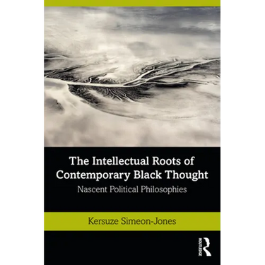 The Intellectual Roots of Contemporary Black Thought: Nascent Political Philosophies
