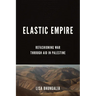 Elastic Empire: Refashioning War Through Aid in Palestine