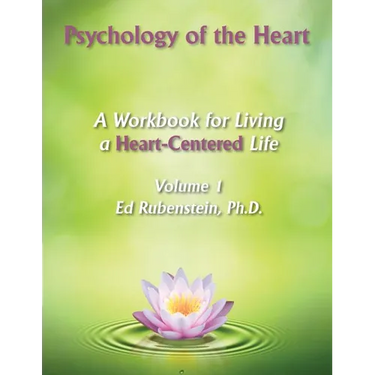 Psychology of The Heart: A Workbook for Living A Heart-Centered Life