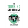 The Thinking Strategist: Unleashing the Power of Strategic Management to Identify, Explore and Solve Problems
