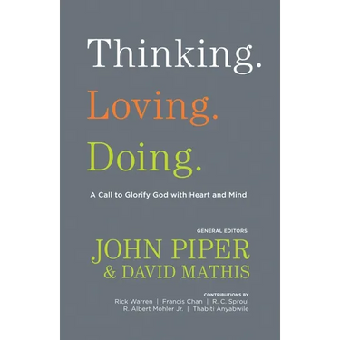 Thinking. Loving. Doing.: A Call to Glorify God with Heart and Mind