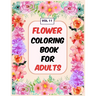 Flower Coloring Book For Adults Vol 11: An Adult Coloring Book with Flower Collection, Stress Relieving Flower Designs for Relaxation