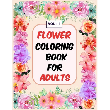 Flower Coloring Book For Adults Vol 11: An Adult Coloring Book with Flower Collection, Stress Relieving Flower Designs for Relaxation