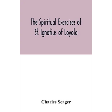 The spiritual exercises of St. Ignatius of Loyola
