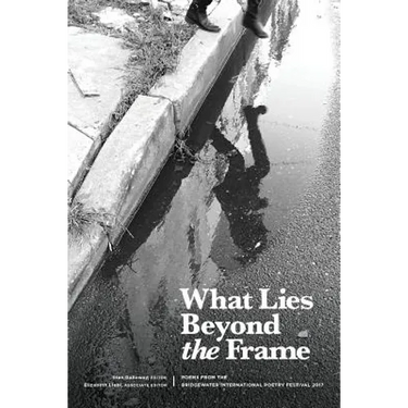 What Lies Beyond the Frame: Poems from the Bridgewater International Poetry Festival 2017