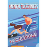 Mental Toughness In 16 Questions: Mental Training For Athletes, Mental Training For Sports