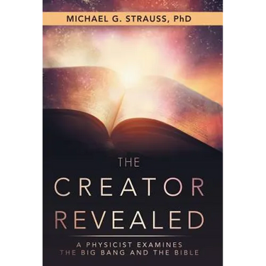 The Creator Revealed: A Physicist Examines the Big Bang and the Bible