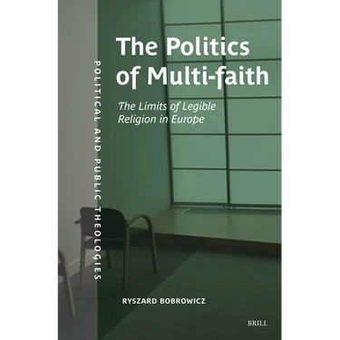 The Politics of Multifaith: The Limits of Legible Religion in Europe