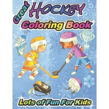 Great Hockey Coloring Book Lots of Fun for Kids: Fun Hockey Coloring Book For Your Little Boys And Girls, Kids, Toddlers, Kindergartens