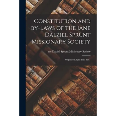 Constitution and By-laws of the Jane Dalziel Sprunt Missionary Society: Organized April 25th, 1907