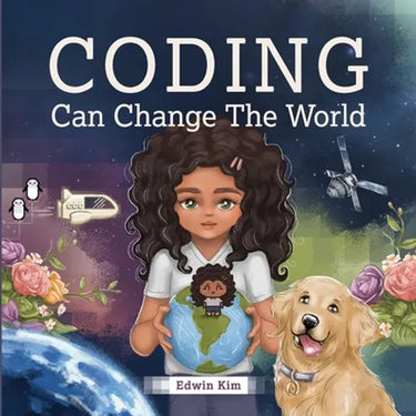 Coding Can Change the World: A Story Picture Book For Kids Ages 7-10