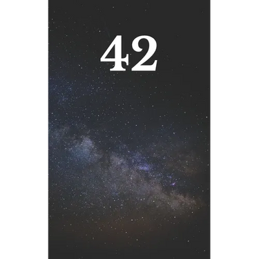 42: The answer to the ultimate question of life, the universe, and everything