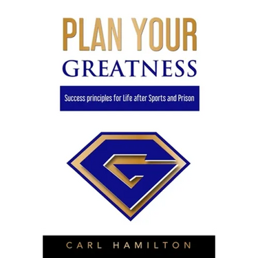 Plan Your Greatness: Success Principles for Life after Sports & Prison