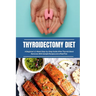 Thyroidectomy Diet: A Beginner's 2-Week Step-by-Step Guide After Thyroid Gland Removal, With Sample Recipes and a Meal Plan