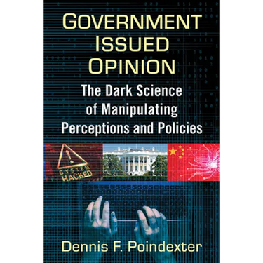 Government Issued Opinion: The Dark Science of Manipulating Perceptions and Policies
