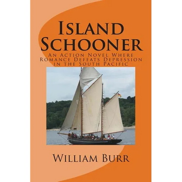 Island Schooner: An Action Novel Where Romance Defeats Depression in the South Pacific