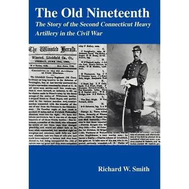 The Old Nineteenth: The Story of the Second Connecticut Heavy Artillery in the Civil War