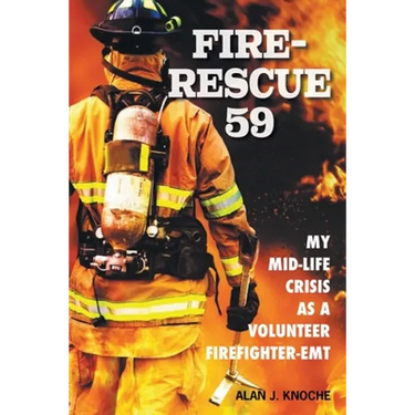 Fire-Rescue 59: My Mid-Life Crisis as a Volunteer Firefighter-EMT
