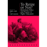 To Retire or Not?: Retirement Policy and Practice in Higher Education