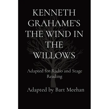 Kenneth Grahame's the Wind in the Willows: Adapted for Radio and Stage Reading