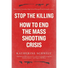 Stop the Killing: How to End the Mass Shooting Crisis