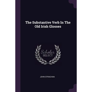 The Substantive Verb In The Old Irish Glosses