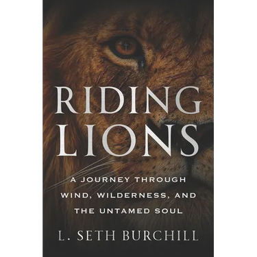 Riding Lions: A Journey Through Wind, Wilderness, and the Untamed Soul