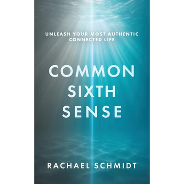 Common Sixth Sense: Unleash Your Most Authentic Connected Life