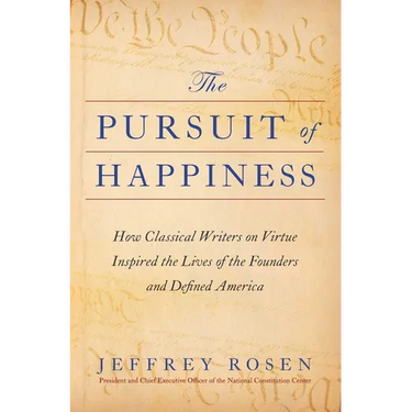 The Pursuit of Happiness: How Classical Writers on Virtue Inspired the Lives of the Founders and Defined America