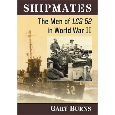 Shipmates: The Men of Lcs 52 in World War II