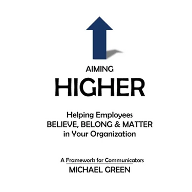 Aiming Higher: Helping Employees Believe, Belong & Matter in Your Organization