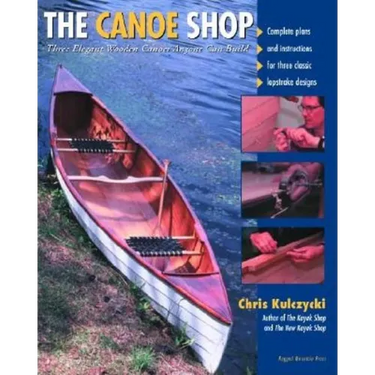 The Canoe Shop: Three Elegant Wooden Canoes Anyone Can Build