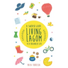 Living Lagom: A Swedish Guide to a Balanced Life