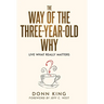 The Way of the Three-Year-Old Why: Live What Really Matters