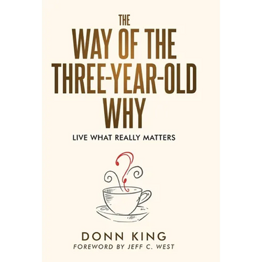 The Way of the Three-Year-Old Why: Live What Really Matters