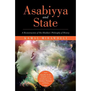 Asabiyya and State: A Reconstruction of Ibn Khaldun's Philosophy of History