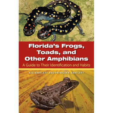 Florida's Frogs, Toads, and Other Amphibians: A Guide to Their Identification and Habits