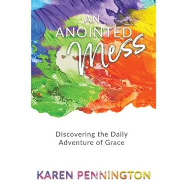 An Anointed Mess: Discovering the Daily Adventure of Grace