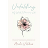 Unfolding My Wild & Precious Life: A Memoir of Transformation, Surrender & Joy