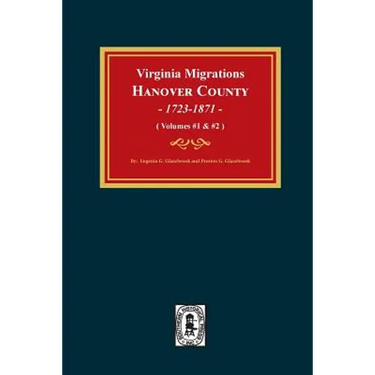 Virginia Migrations, Hanover County, 1723-1871. (Vols 1 & 2)