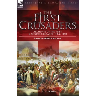 The First Crusaders: Accounts of the First and Second Crusades-1096-1150