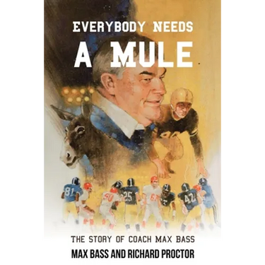 Everybody Needs a Mule: The Story of Coach Max Bass