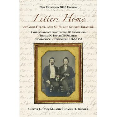 Letters Home of Gold Fields, Lost Ships, and Sunken Treasure: Correspondence from Thomas W. Badger and Thomas N. Badger to Relatives on Virginia's Eas
