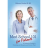 Med School 101 for Patients: A Patient's Guide to Creating an Exceptional Doctor Visit