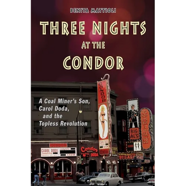 Three Nights at the Condor: A Coal Miner's Son, Carol Doda, and the Topless Revolution