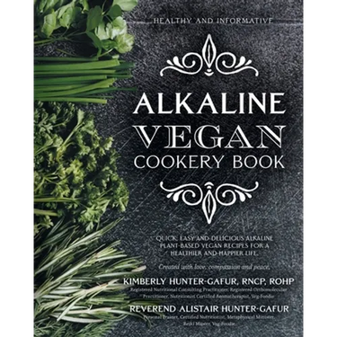 Alkaline Vegan Cookery Book: Informative, quick, easy and delicious alkaline plant-based vegan recipes for a healthier and happier life.